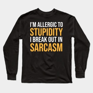 I'm Allergic To Stupidity I Break Out In Sarcasm Funny Sarcastic Shirt , Womens Shirt , Funny Humorous T-Shirt | Sarcastic Gifts Long Sleeve T-Shirt